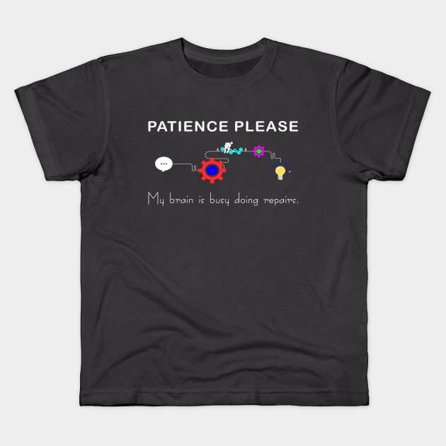 Brain Under Repair - Patience Please Kids T-Shirt by survivorsister